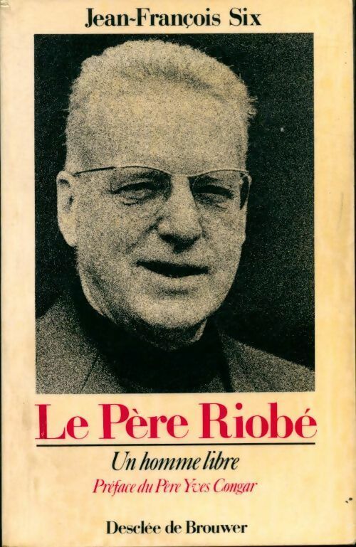 Le père Riobé. Un homme libre - Jean-François Six - Livre