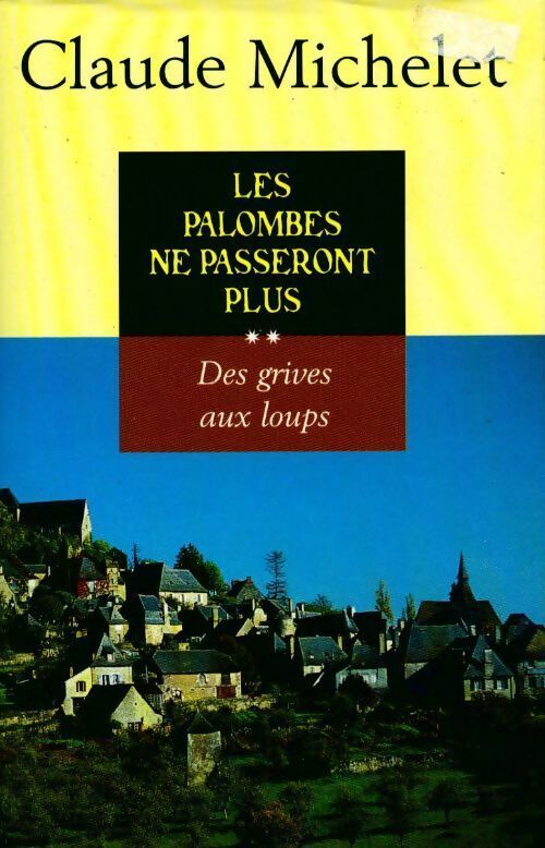 Des grives aux loups Tome II : Les palombes ne passeront plus - Claude Michelet - Livre