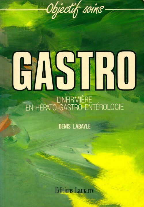 Gastro. L'infirmière en hépato-gastro-entérologie - Labayle Denis - Livre