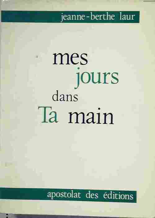 Mes jours dans ta main - Jeanne-Berthe Laur - Livre