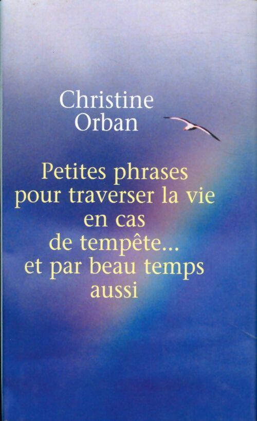 Petites phrases pour traverser la vie en cas de tempête... - Christine Orban - Livre