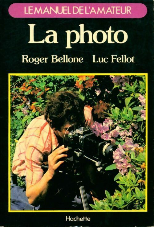 La photo. Le manuel de l'amateur - Roger Bellone - Livre