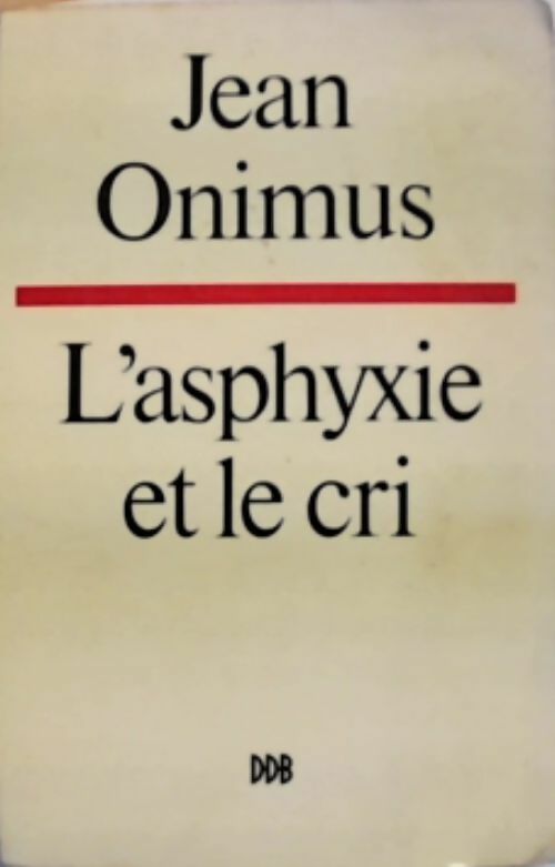 L'asphyxie et le cri - Jean Onimus - Livre