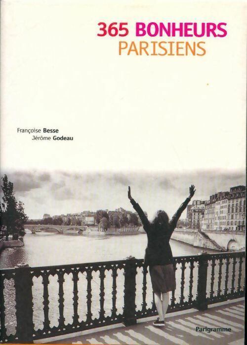 365 bonheurs parisiens - Françoise Besse, Jérôme Godeau - Livre