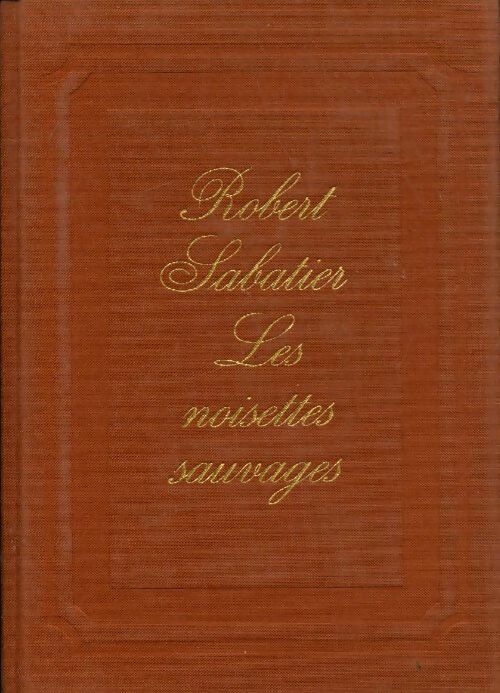 Les noisettes sauvages - Robert Sabatier - Livre