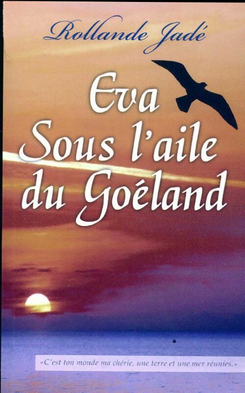 Eva sous l'aile du Goéland - Rollande Jadé - Livre
