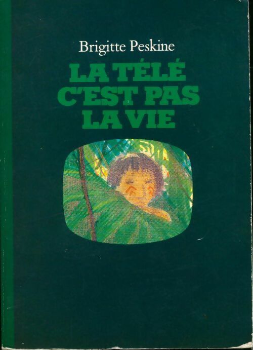 La télé c'est pas la vie - Brigitte Peskine - Livre