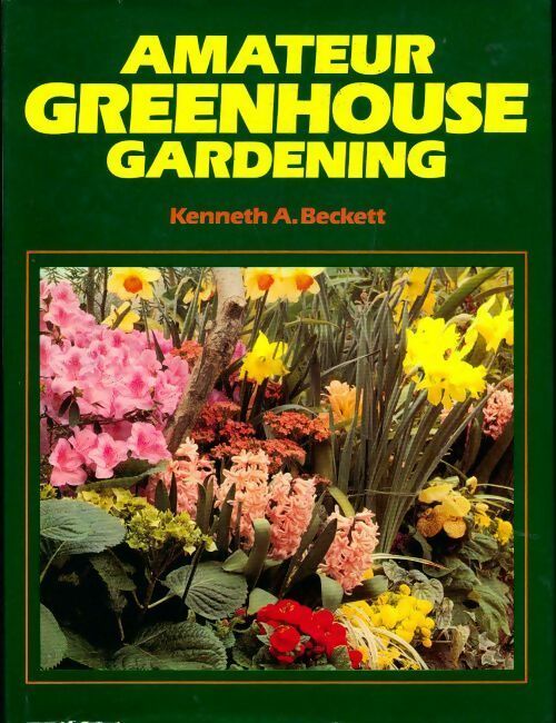 Amateur greenhouse gardening - Kenneth A. Beckett - Livre