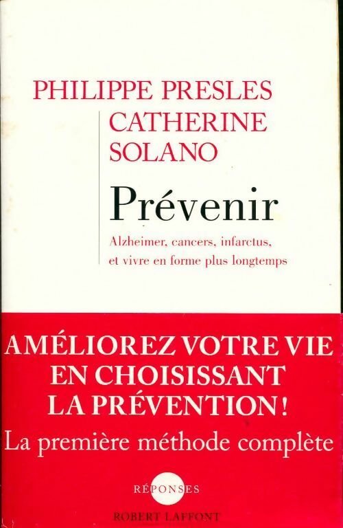 Prévenir. Alzheimer, cancers, infarctus et vivre en forme plus longtemps - Philippe Presles, Catherine Solano - Livre