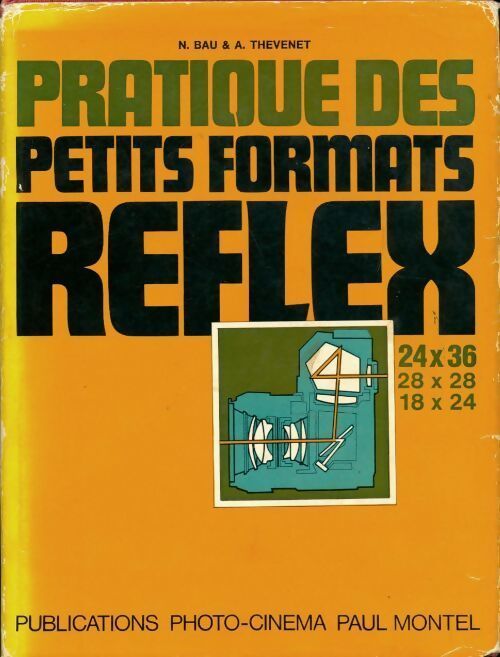 La pratique des petits formats. 24x36 reflex - Bau & Thévenet - Livre