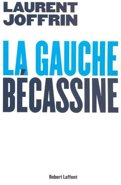 La gauche bécassine - Laurent Joffrin - Livre