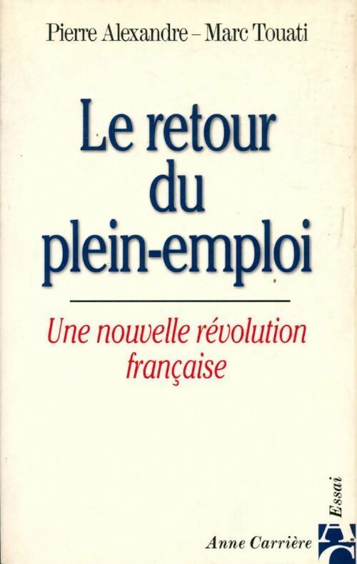 Le retour du plein-emploi. Une nouvelle révolution française - Pierre Alexandre, Marc Touati - Livre