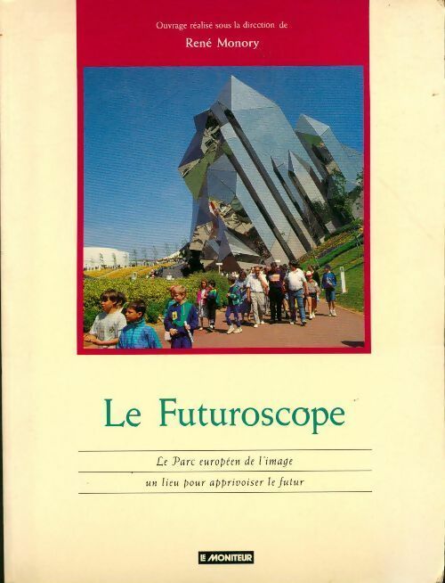 Le Futuroscope. Le parc européen de l'image, un lieu pour apprivoiser le futur - Frédérique De Gravelaine - Livre