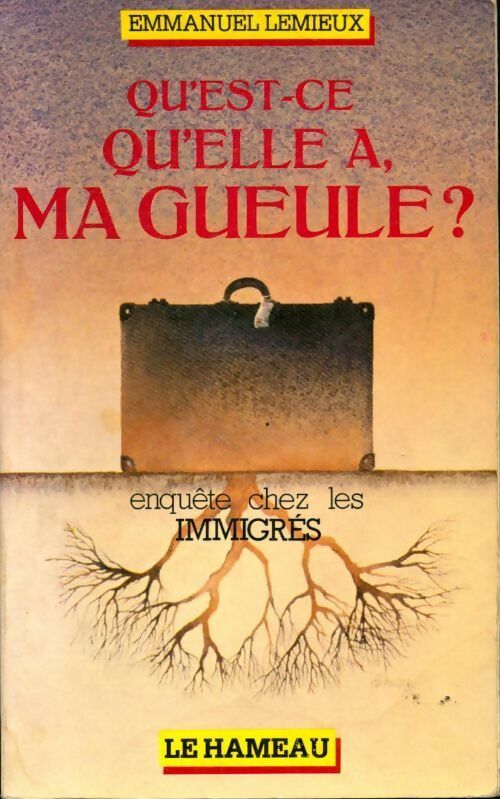 Qu'est-ce qu'elle a ma gueule ? Enquête chez les immigrés - Emmanuel Lemieux - Livre