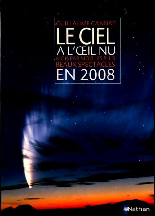 Le ciel à l'oeil nu : Mois par mois les plus beaux spectacles en 2008 - Guillaume Cannat - Livre