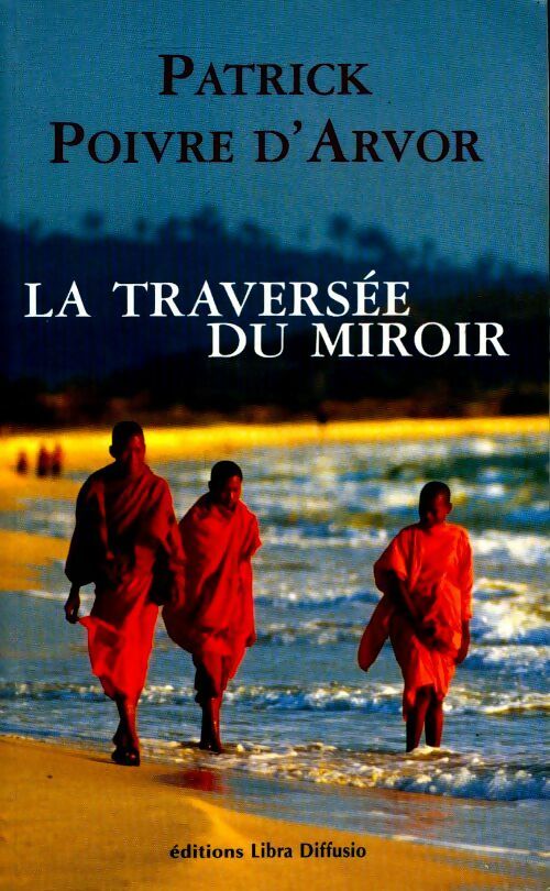La traversée du miroir - Patrick Poivre d'Arvor - Livre
