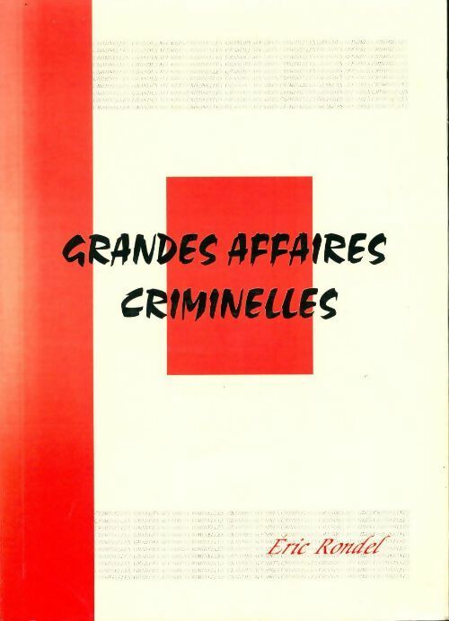 Grandes affaires criminelles - Eric Rondel - Livre