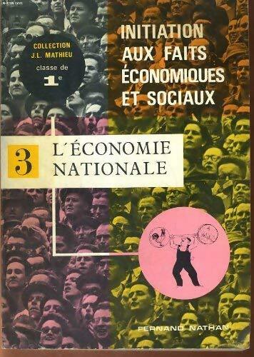Initiation aux faits économiques et sociaux. Tome III : l'économie nationale - J.L Mathieu - Livre