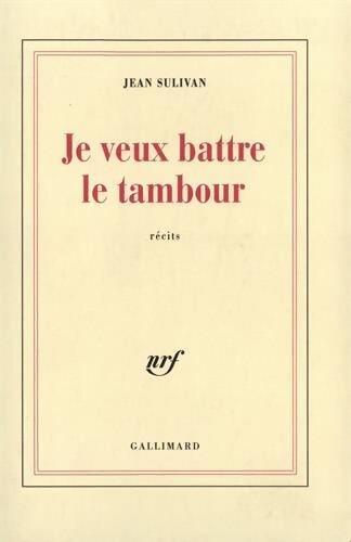 Je veux battre le tambour - Jean Sulivan - Livre