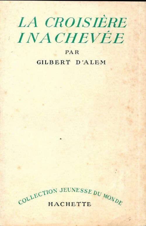 La croisière inachevée - Gilbert D'Alem - Livre