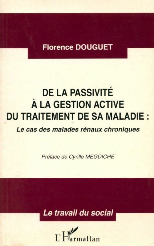 De la passivité à la gestion active du traitement de sa maladie - Florence Douguet - Livre