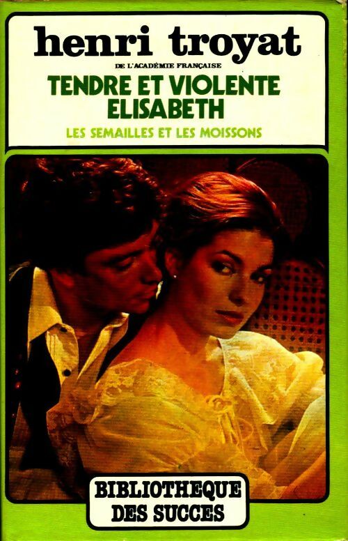 Les semailles et les moissons Tome IV : Tendre et violente Elisabeth - Henri Troyat - Livre