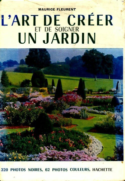 L'art de créer et de soigner un jardin - Maurice Fleurent - Livre