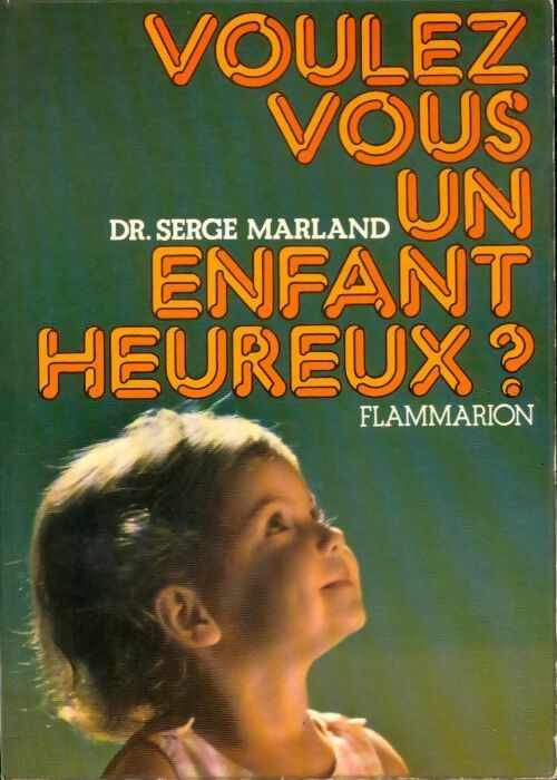 Voulez-vous un enfant heureux ? - Serge Marland - Livre