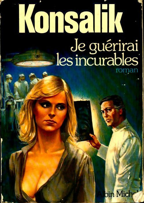 Je guérirai les incurables - Heinz G. Konsalik - Livre