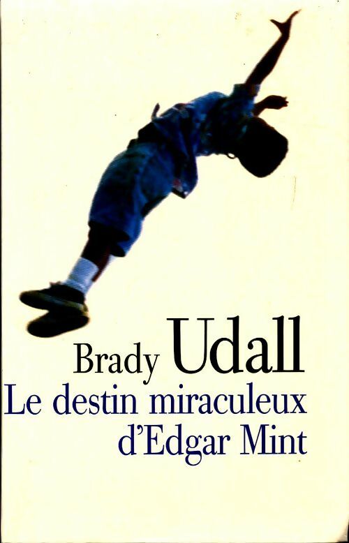 Le destin miraculeux d'Edgar Mint - Brady Udall - Livre