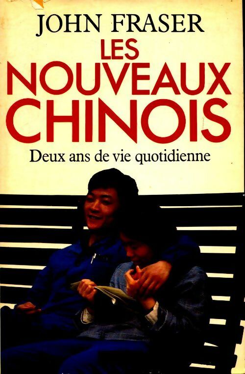 Les nouveaux chinois. Deux ans de vie quotidienne - john Fraser - Livre