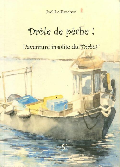 Drôle de pêche. L'aventure insolite du Crabus - Joël Le Bruchec - Livre