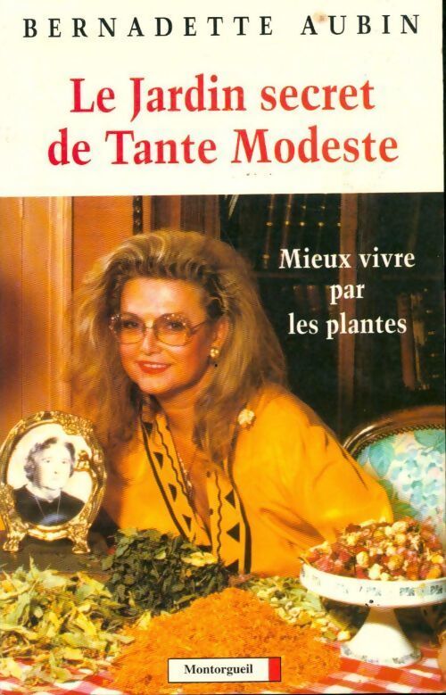Le jardin secret de tante modeste. Mieux vivre par les plantes - Bernadette Aubin - Livre