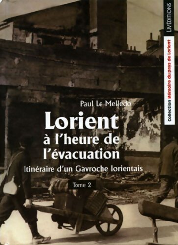 Itinéraire d'un gavroche Lorientais Tome II : Lorient à l'heure de l'évacuation - Paul Le Melledo - Livre