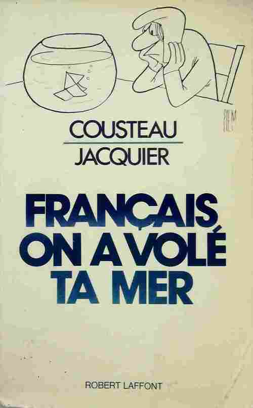 Français, on a volé ta mer - Jacques-Yves Cousteau, Henri Jacquier - Livre
