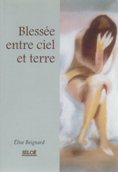 Blessée entre ciel et terre - Élise Beignard - Livre