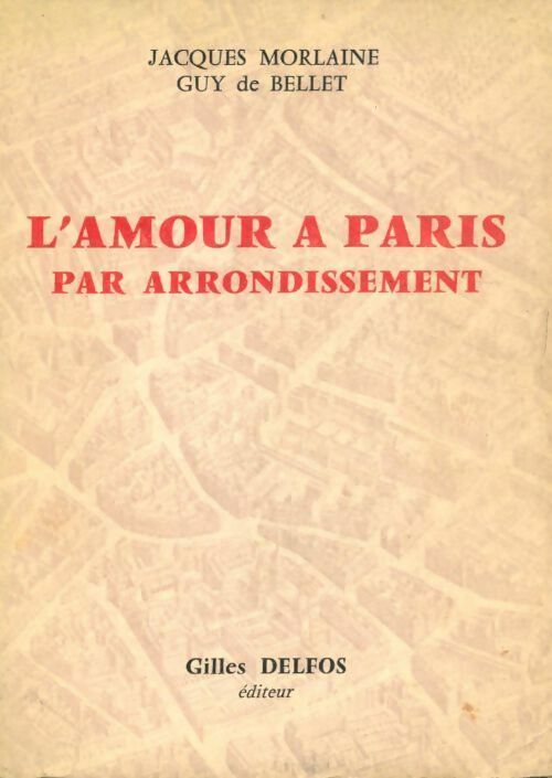 L'amour à Paris par arrondissement - Guy De Bellet, Jacques Morlaine - Livre