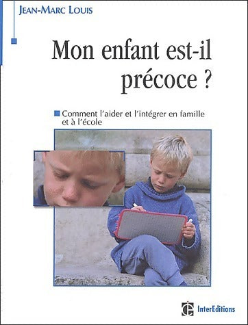 Mon enfant est-il précoce ? Comment l'aider et l'intégrer en famille et à l'école - Jean-Marc Louis - Livre