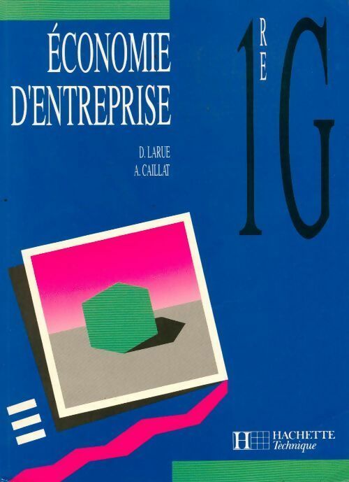 Economie des entreprises 1ère G - Alain Caillat, Dominique Larue - Livre