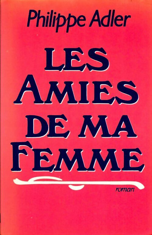 Les amies de ma femme - Philippe Adler - Livre