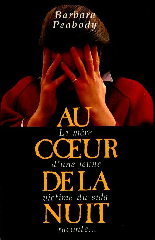 Au cur de la nuit. La mère d'une jeune victime du sida raconte - Barbara Peabody - Livre