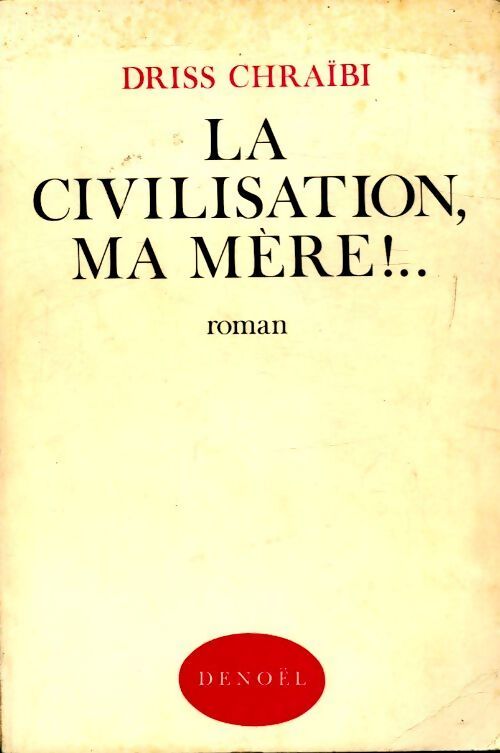 La civilisation, ma mère !. .. - Driss Chraïbi - Livre