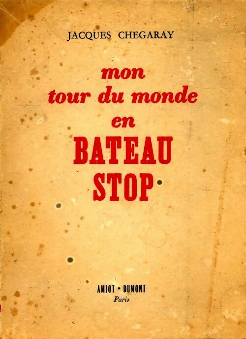 Mon tour du monde en bateau-stop - Jacques Chegaray - Livre