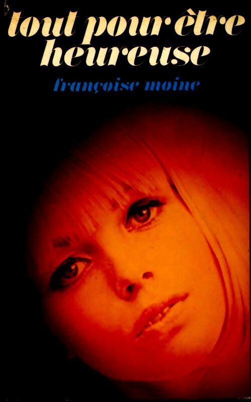 Tout pour être heureuse - Françoise Moine - Livre