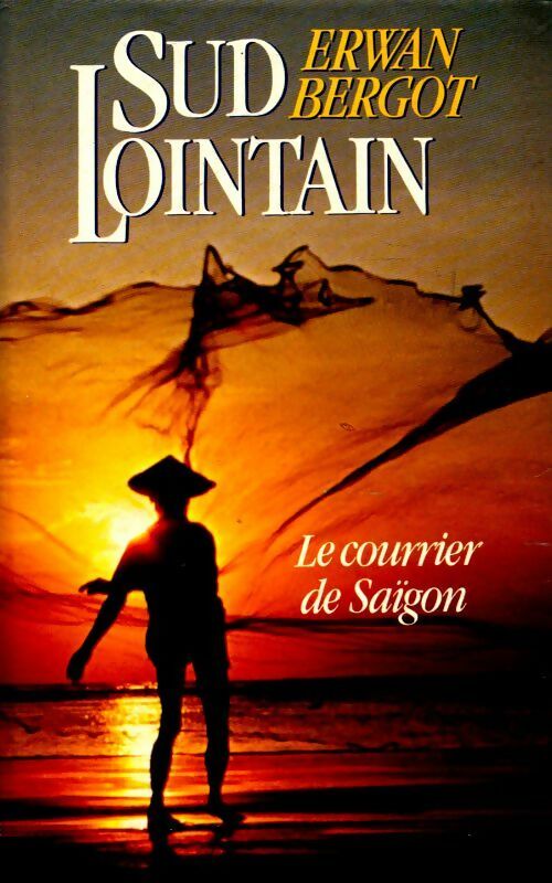 Sud lointain : Le courrier de Saïgon - Erwan Bergot - Livre