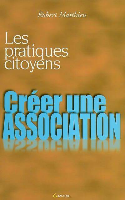 Créer une association - Robert Matthieu - Livre
