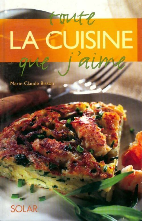 Toute la cuisine que j'aime - Marie-Claude Bisson - Livre