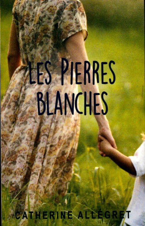 Les pierres blanches - Catherine Allégret - Livre