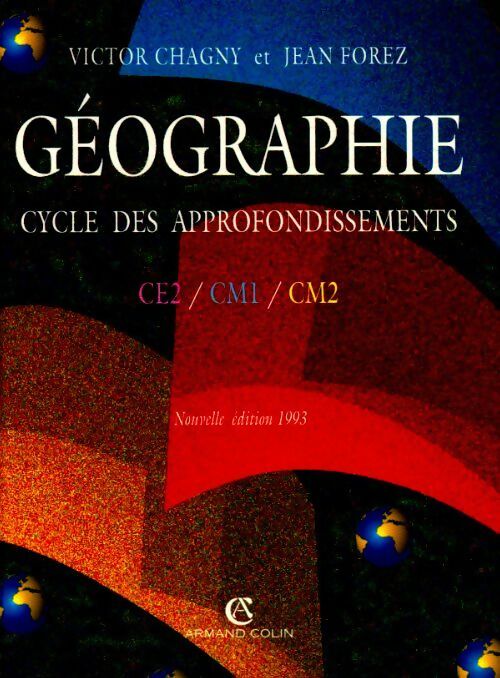 Géographie : Cycle des approfondissements CE2 / CM1 / CM2 - Victor Chagny, Jean Forez - Livre