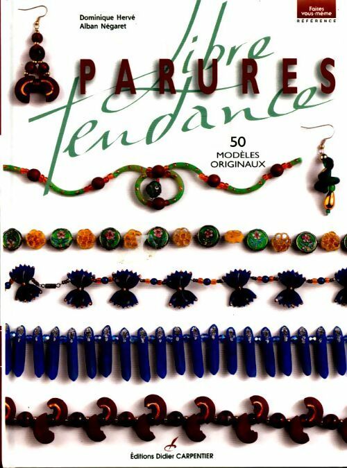 Parures libre tendance : 50 modèles originaux - Dominique Hervé, Alban Négaret - Livre